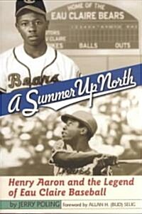 Summer Up North: Henry Aaron and the Legend of Eau Claire Baseball (Paperback)