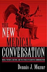 The New Medical Conversation: Media, Patients, Doctors, and the Ethics of Scientific Communication (Paperback)