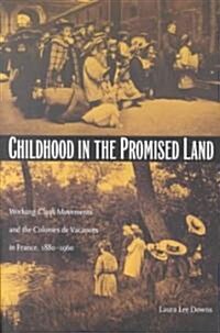 Childhood in the Promised Land: Working-Class Movements and the Colonies de Vacances in France, 1880-1960 (Paperback)