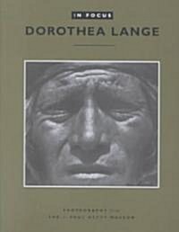 In Focus: Dorothea Lange: Photgraphs from the J. Paul Getty Museum (Paperback)
