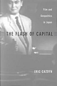 The Flash of Capital: Film and Geopolitics in Japan (Paperback)