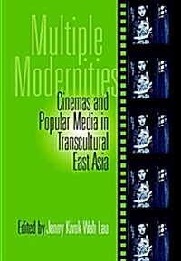 Multiple Modernities: Cinemas & Popular Media in Transcultural East Asia (Paperback)
