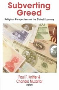 Subverting Greed: Religious Perspectives on the Global Economy (Paperback)