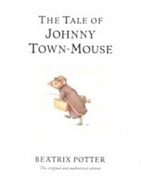 The Tale of Johnny Town-Mouse : The original and authorized edition (Hardcover)