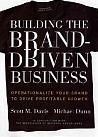 Building the Brand Driven Business: Operationalize Your Brand to Drive Profitable Growth (Hardcover)