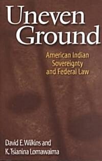 Uneven Ground: American Indian Sovereignty and Federal Law (Paperback)
