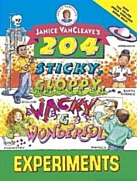 Janice Vancleaves 204 Sticky, Gloppy, Wacky, and Wonderful Experiments (Paperback)