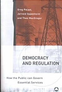 Democracy and Regulation : How the Public Can Govern Essential Services (Paperback)