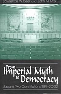 From Imperial Myth to Democracy: Japans Two Constitutions, 1889-2002 (Paperback)
