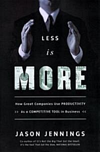 Less Is More: How Great Companies Use Productivity (Hardcover)