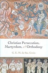 Christian Persecution, Martyrdom, and Orthodoxy (Hardcover)