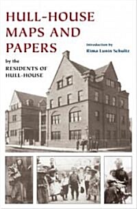 Hull-House Maps and Papers: A Presentation of Nationalities and Wages in a Congested District of Chicago, Together with Comments and Essays on Pro (Hardcover)