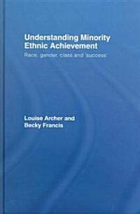 Understanding Minority Ethnic Achievement : Race, Gender, Class and Success (Hardcover)