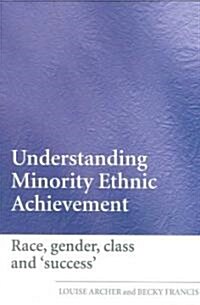 Understanding Minority Ethnic Achievement : Race, Gender, Class and Success (Paperback)