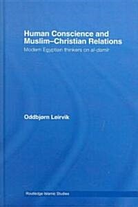 Human Conscience and Muslim-Christian Relations : Modern Egyptian Thinkers on al-damir (Hardcover)