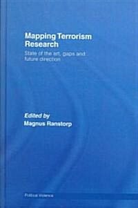 Mapping Terrorism Research : State of the Art, Gaps and Future Direction (Hardcover)