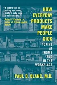 How Everyday Products Make People Sick: Toxins at Home and in the Workplace (Paperback)