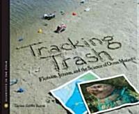 Tracking Trash: Flotsam, Jetsam, and the Science of Ocean Motion (Hardcover)