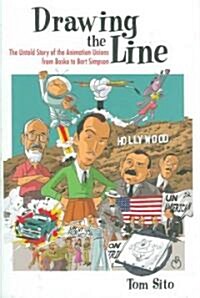 Drawing the Line: The Untold Story of the Animation Unions from Bosko to Bart Simpson (Hardcover)