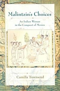 Malintzins Choices: An Indian Woman in the Conquest of Mexico (Paperback)