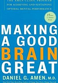 Making a Good Brain Great: The Amen Clinic Program for Achieving and Sustaining Optimal Mental Performance (Paperback)