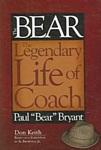 The Bear: The Legendary Life of Coach Paul Bear Bryant (Hardcover)