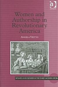 Women And Authorship in Revolutionary America (Hardcover)