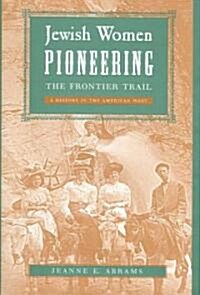 Jewish Women Pioneering the Frontier Trail: A History in the American West (Hardcover)