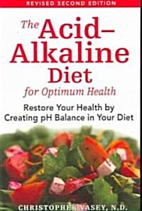 The Acid-Alkaline Diet for Optimum Health: Restore Your Health by Creating pH Balance in Your Diet (Paperback, 2, Revised)