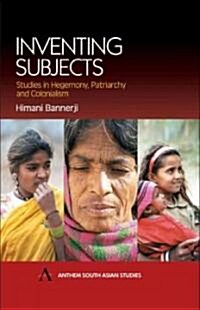 Inventing Subjects : Studies in Hegemony, Patriarchy and Colonialism (Paperback)