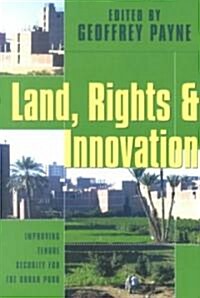 Land, Rights and Innovation : Improving Tenure for the Urban Poor (Paperback)