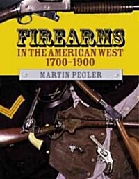 Firearms in the American West 1700-1900 (Hardcover)