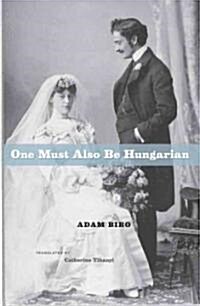 One Must Also Be Hungarian (Hardcover, 2)