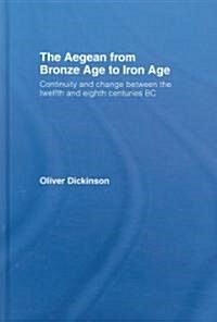 The Aegean from Bronze Age to Iron Age : Continuity and Change Between the Twelfth and Eighth Centuries BC (Hardcover)
