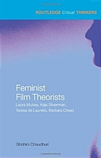 Feminist Film Theorists : Laura Mulvey, Kaja Silverman, Teresa de Lauretis, Barbara Creed (Hardcover)