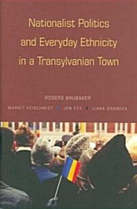 Nationalist Politics and Everyday Ethnicity in a Transylvanian Town (Hardcover)