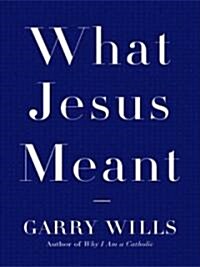 What Jesus Meant (Hardcover, Large Print)