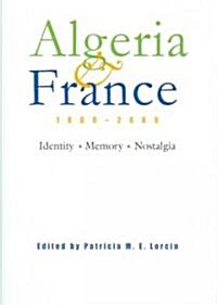 Algeria and France, 1800-2000: Identity, Memory, Nostalgia (Hardcover)