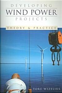 Developing Wind Power Projects : Theory and Practice (Paperback)