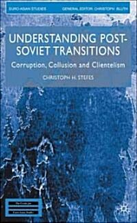 Understanding Post-Soviet Transitions: Corruption, Collusion and Clientelism (Hardcover)