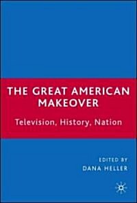 The Great American Makeover: Television, History, Nation (Paperback)