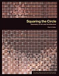 Squaring the Circle: Geometry in Art and Architecture (Hardcover)
