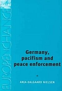 Germany, Pacifism and Peace Enforcement (Hardcover)