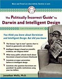 The Politically Incorrect Guide to Darwinism and Intelligent Design (Paperback)