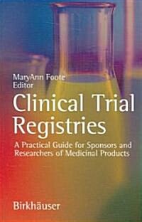 Clinical Trial Registries: A Practical Guide for Sponsors and Researchers of Medicinal Products (Paperback, 2006)