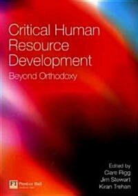 Critical Human Resource Development : Beyond Orthodoxy (Paperback)
