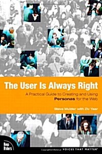 The User Is Always Right: A Practical Guide to Creating and Using Personas for the Web (Paperback)