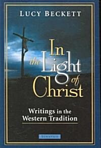 In the Light of Christ: Writings in the Western Tradition (Paperback)