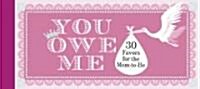 You Owe Me: 30 Favors for the Mom-To-Be (Other)