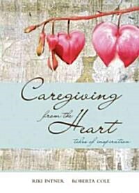 Caregiving from the Heart (Paperback, 1st)